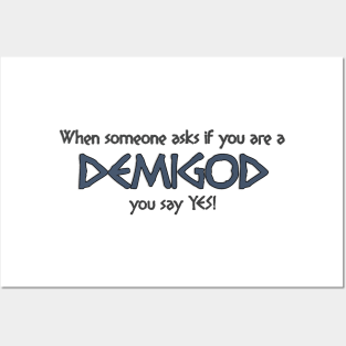 When someone asks if you are a DEMIGOD... Posters and Art